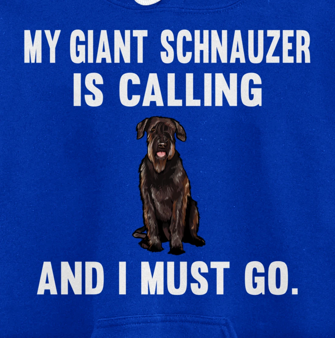Funny My Giant Schnauzer Is Calling And i Must Go Dog Pullover Hoodie