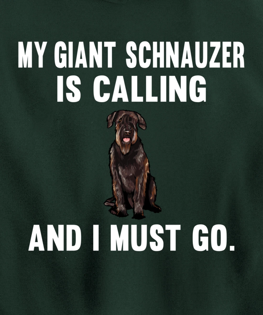 Funny My Giant Schnauzer Is Calling And i Must Go Dog Pullover Hoodie