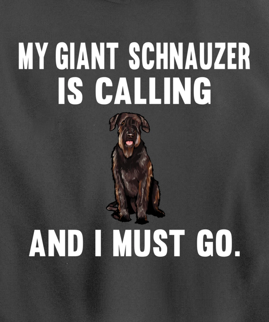 Funny My Giant Schnauzer Is Calling And i Must Go Dog Pullover Hoodie