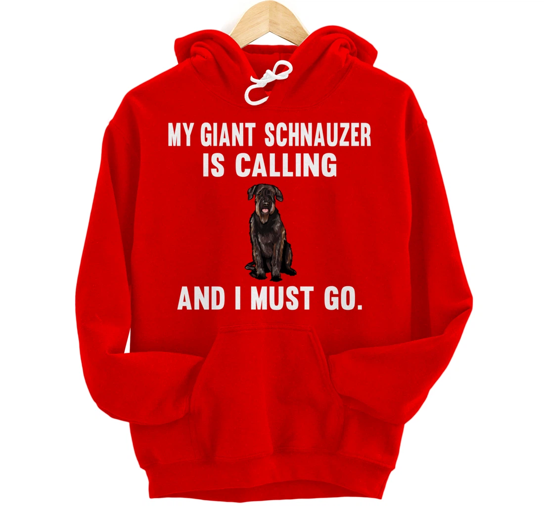 Funny My Giant Schnauzer Is Calling And i Must Go Dog Pullover Hoodie