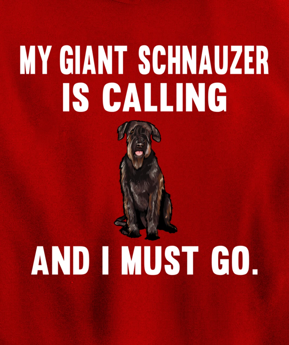 Funny My Giant Schnauzer Is Calling And i Must Go Dog Pullover Hoodie