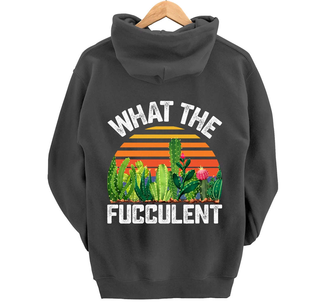 What the Fucculent Cactus Succulents Gardening Retro Vintage Pullover Hoodie