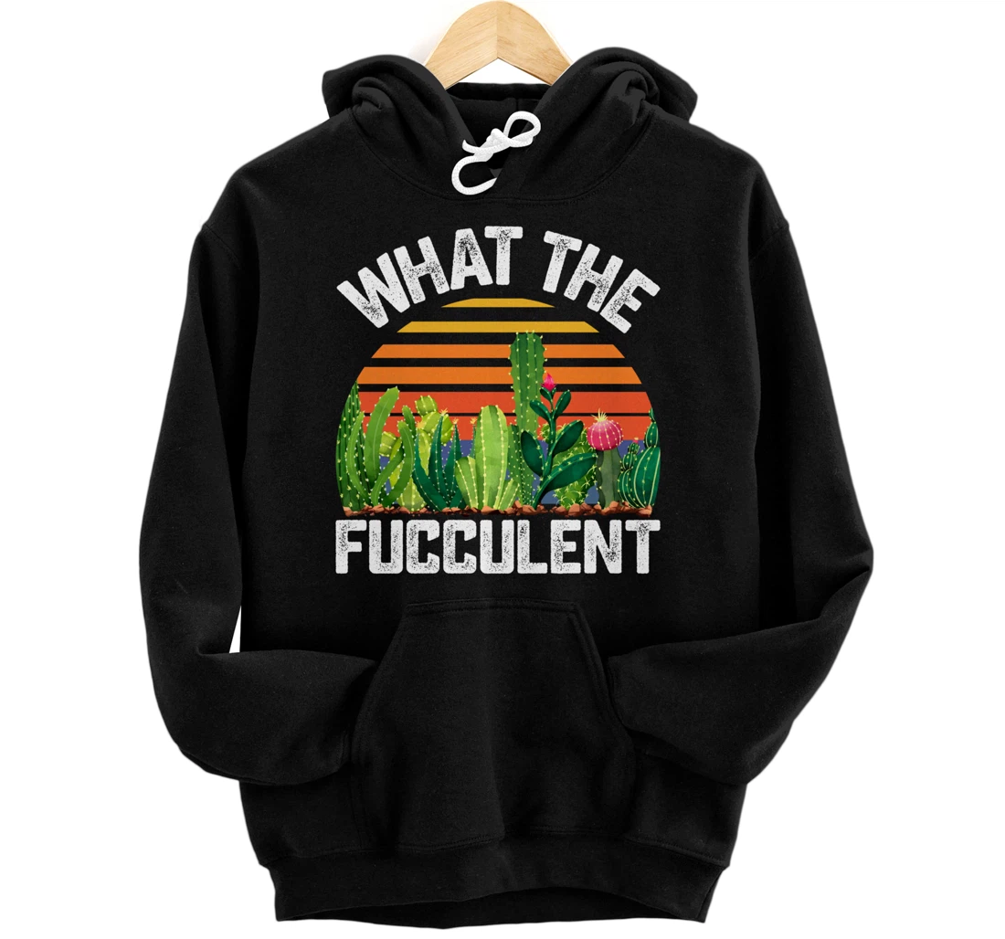 What the Fucculent Cactus Succulents Gardening Retro Vintage Pullover Hoodie