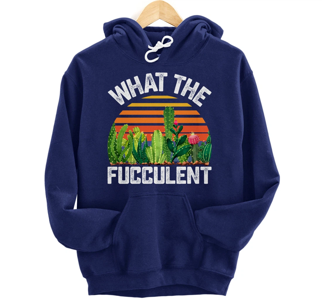 What the Fucculent Cactus Succulents Gardening Retro Vintage Pullover Hoodie