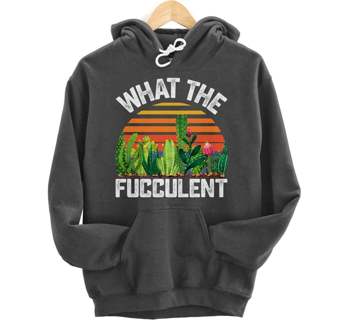 What the Fucculent Cactus Succulents Gardening Retro Vintage Pullover Hoodie