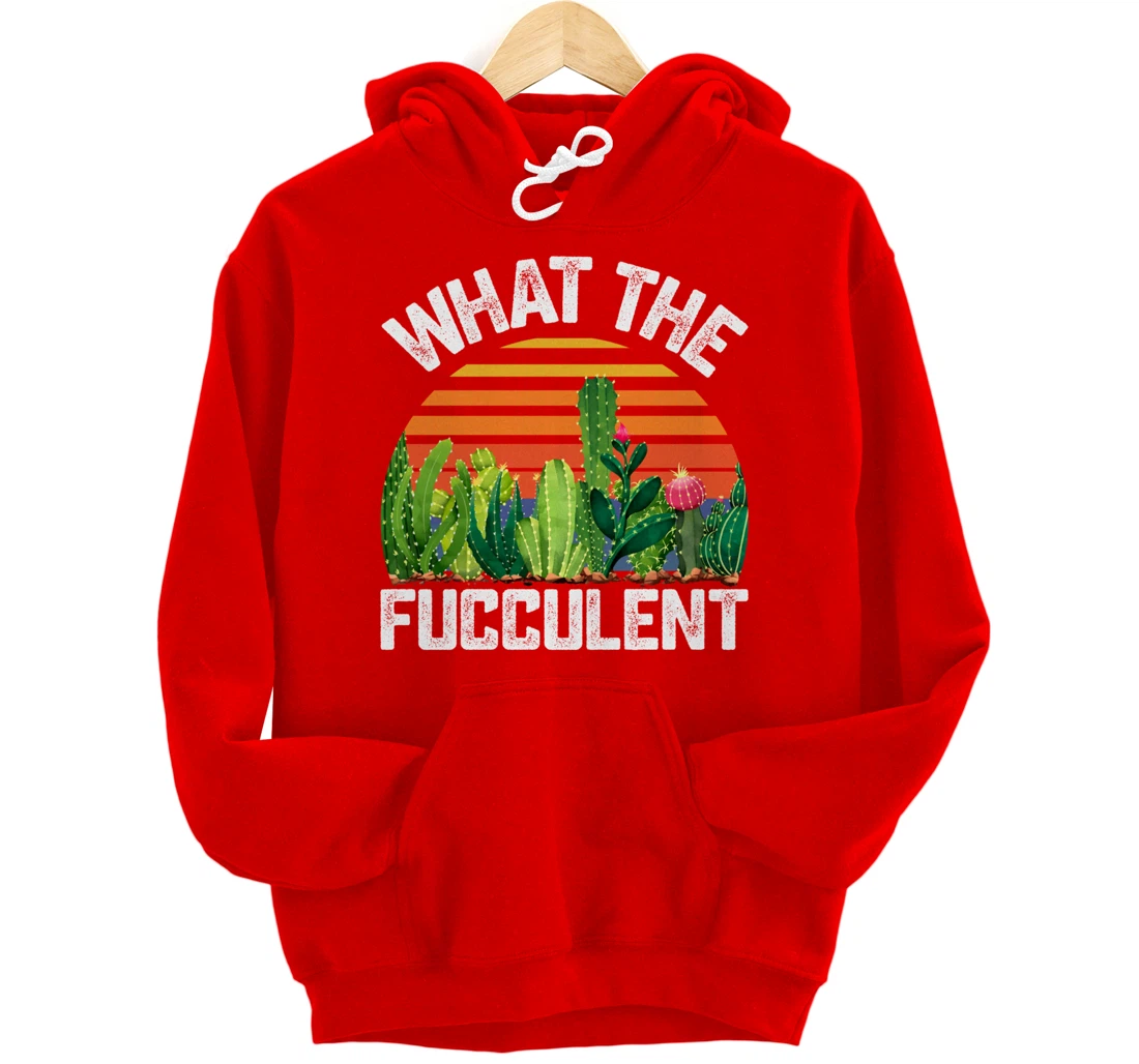 What the Fucculent Cactus Succulents Gardening Retro Vintage Pullover Hoodie