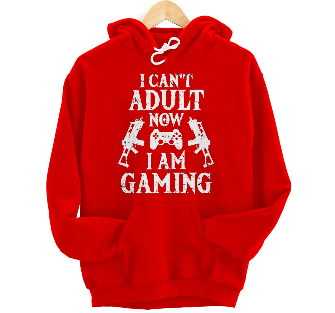 I can't Adult now I'm Gaming Funny Gamer Pullover Hoodie