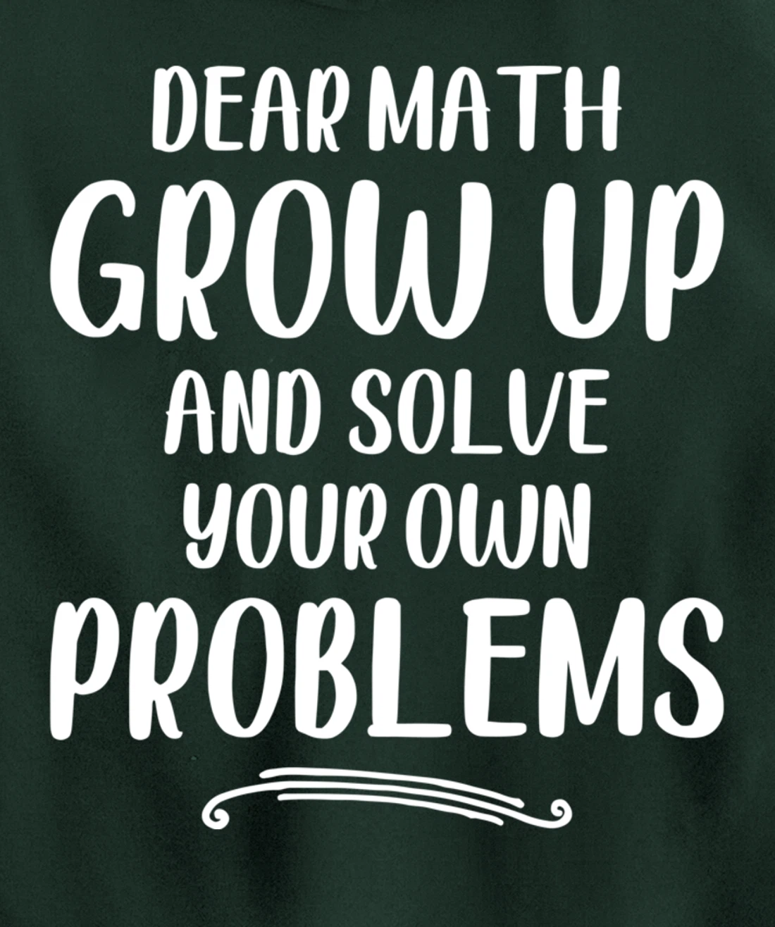 Dear Math Grow up And Solve Your Own Problems - Mathematics Pullover Hoodie
