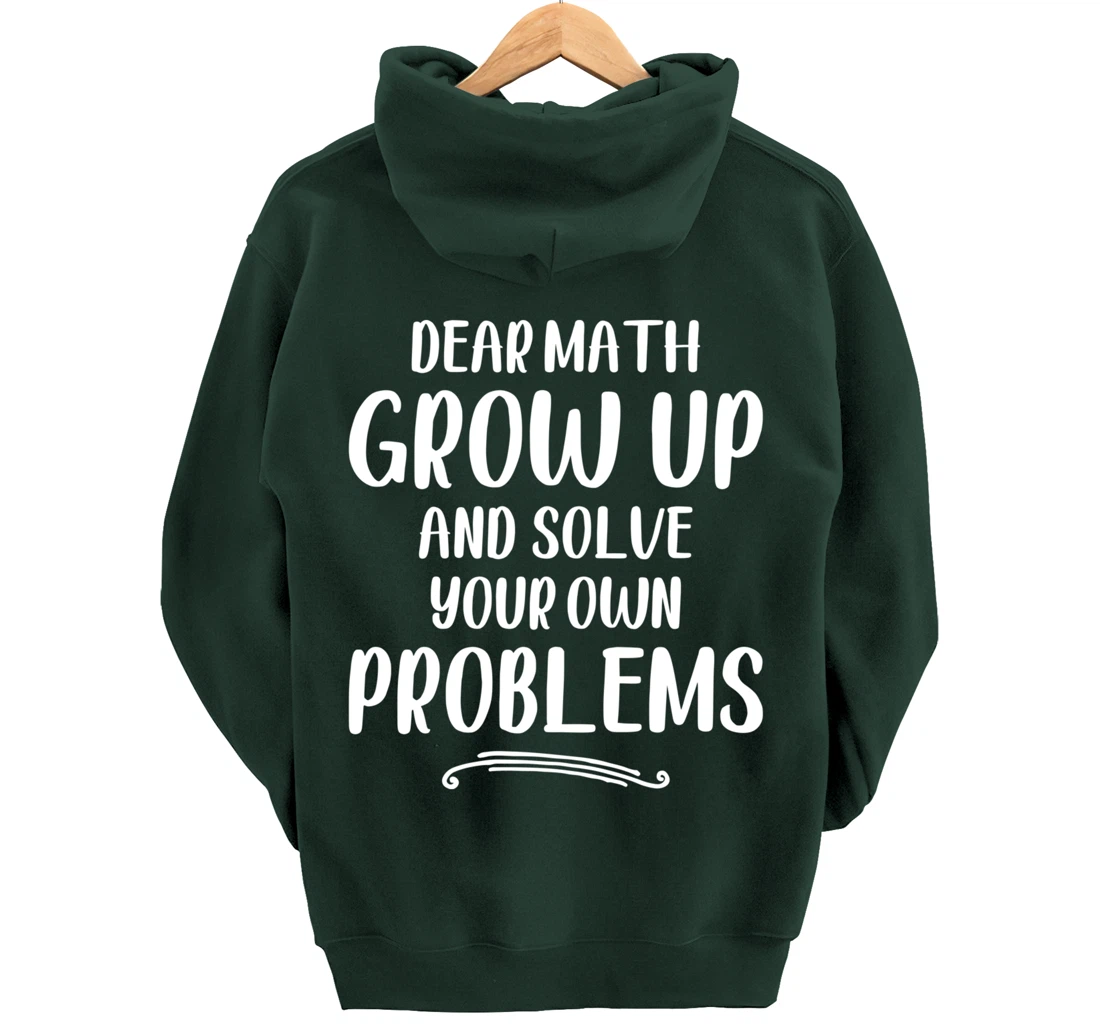 Dear Math Grow up And Solve Your Own Problems - Mathematics Pullover Hoodie