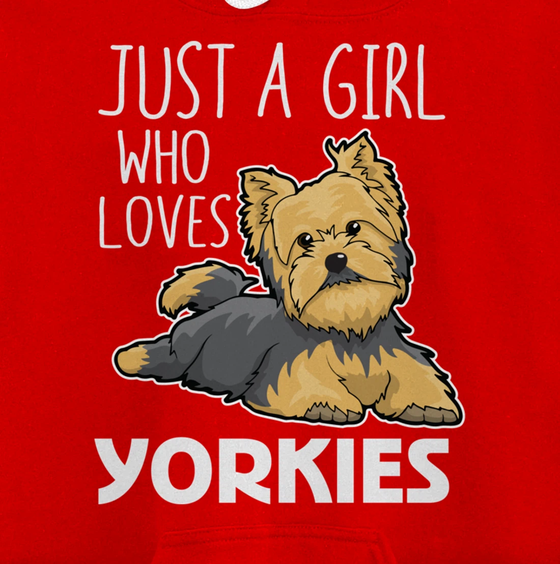Just A Girl Who Loves Yorkies Funny Yorkshire Terrier Gift Pullover Hoodie