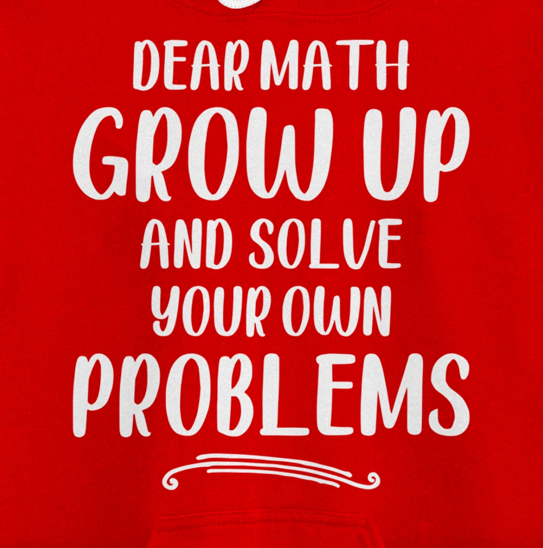Dear Math Grow up And Solve Your Own Problems - Mathematics Pullover Hoodie