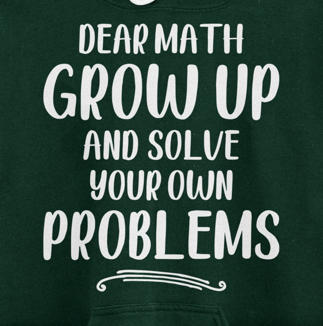 Dear Math Grow up And Solve Your Own Problems - Mathematics Pullover Hoodie