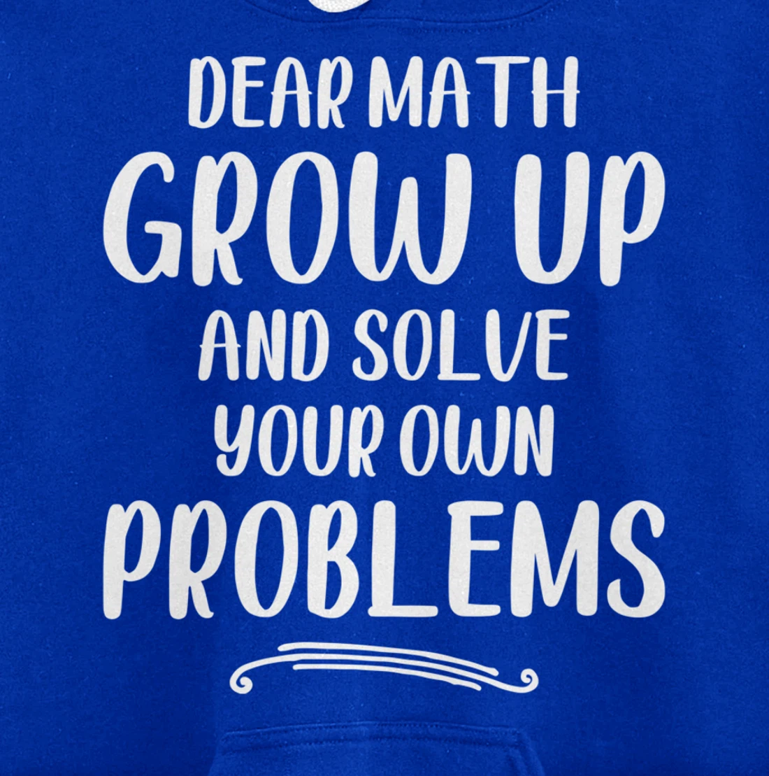 Dear Math Grow up And Solve Your Own Problems - Mathematics Pullover Hoodie