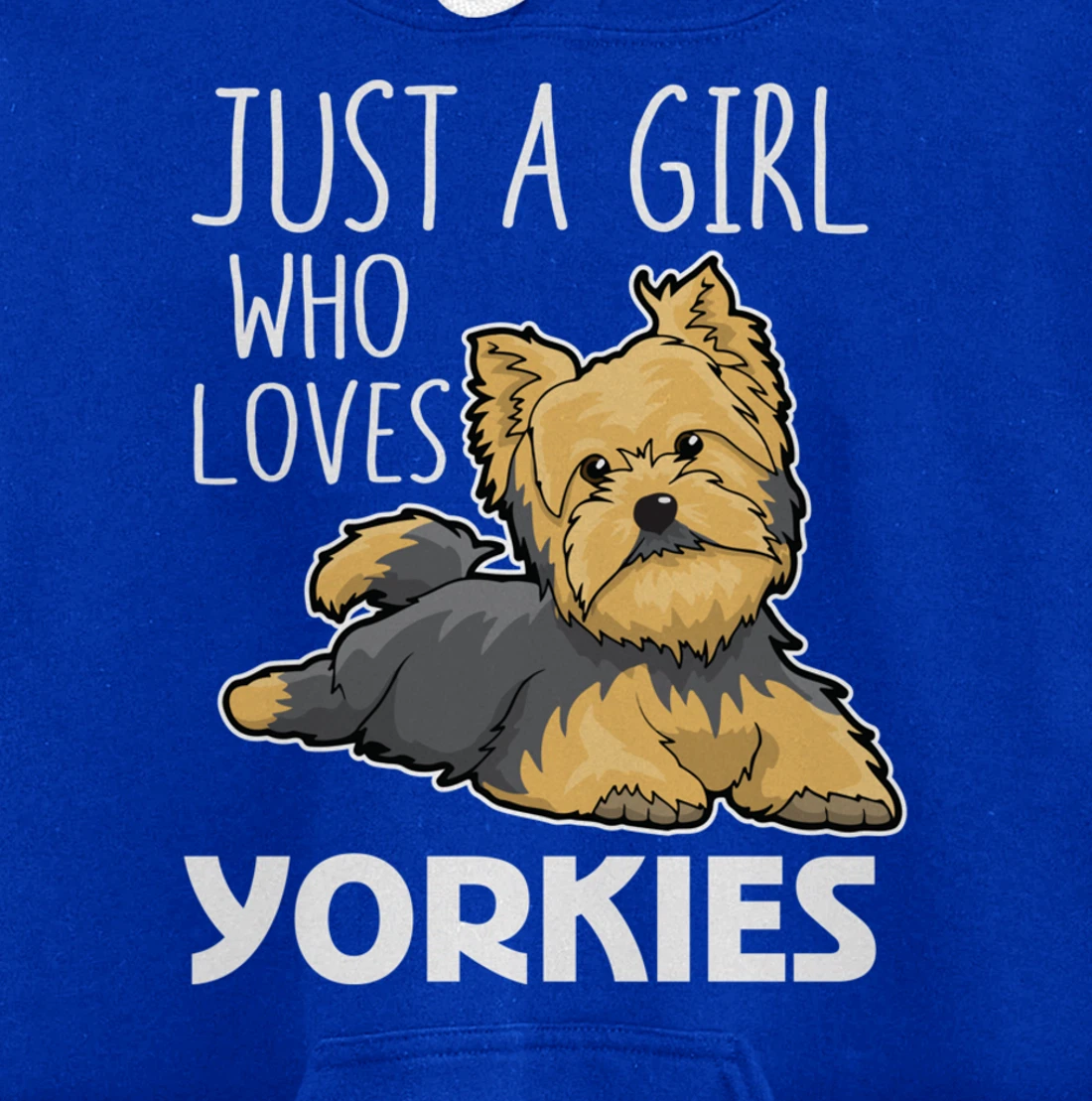Just A Girl Who Loves Yorkies Funny Yorkshire Terrier Gift Pullover Hoodie
