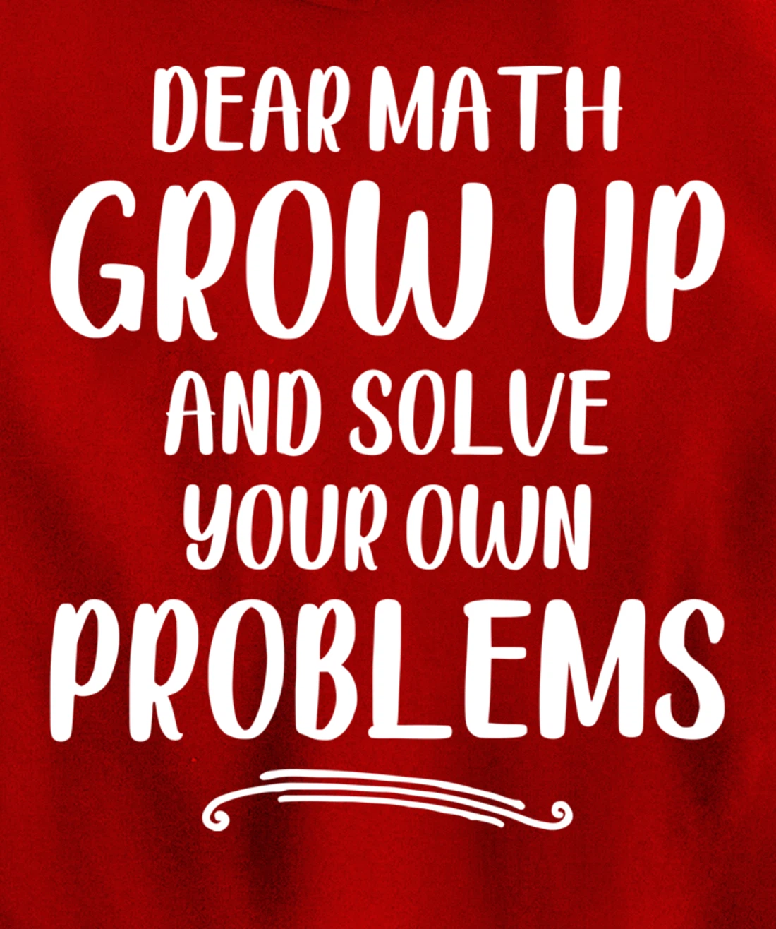 Dear Math Grow up And Solve Your Own Problems - Mathematics Pullover Hoodie