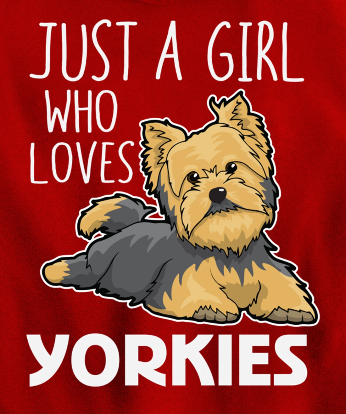 Just A Girl Who Loves Yorkies Funny Yorkshire Terrier Gift Pullover Hoodie
