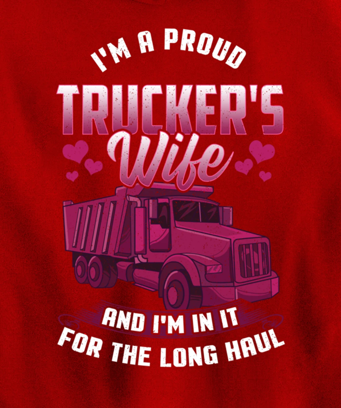 Trucker Wife In it For The Long Haul Funny Truck Driver Gift Pullover Hoodie
