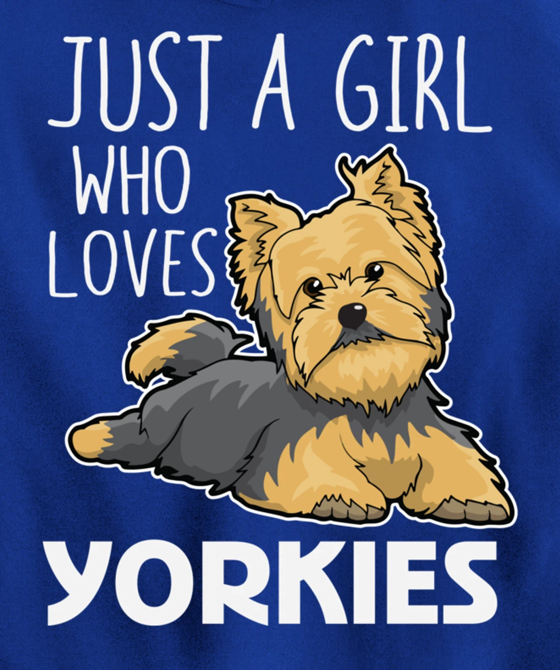 Just A Girl Who Loves Yorkies Funny Yorkshire Terrier Gift Pullover Hoodie