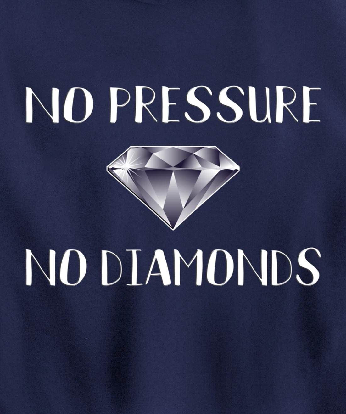 No Pressure No Diamonds - Motivational Quote Hard Work Gift Pullover Hoodie