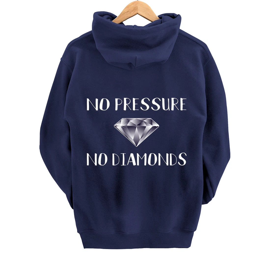 No Pressure No Diamonds - Motivational Quote Hard Work Gift Pullover Hoodie