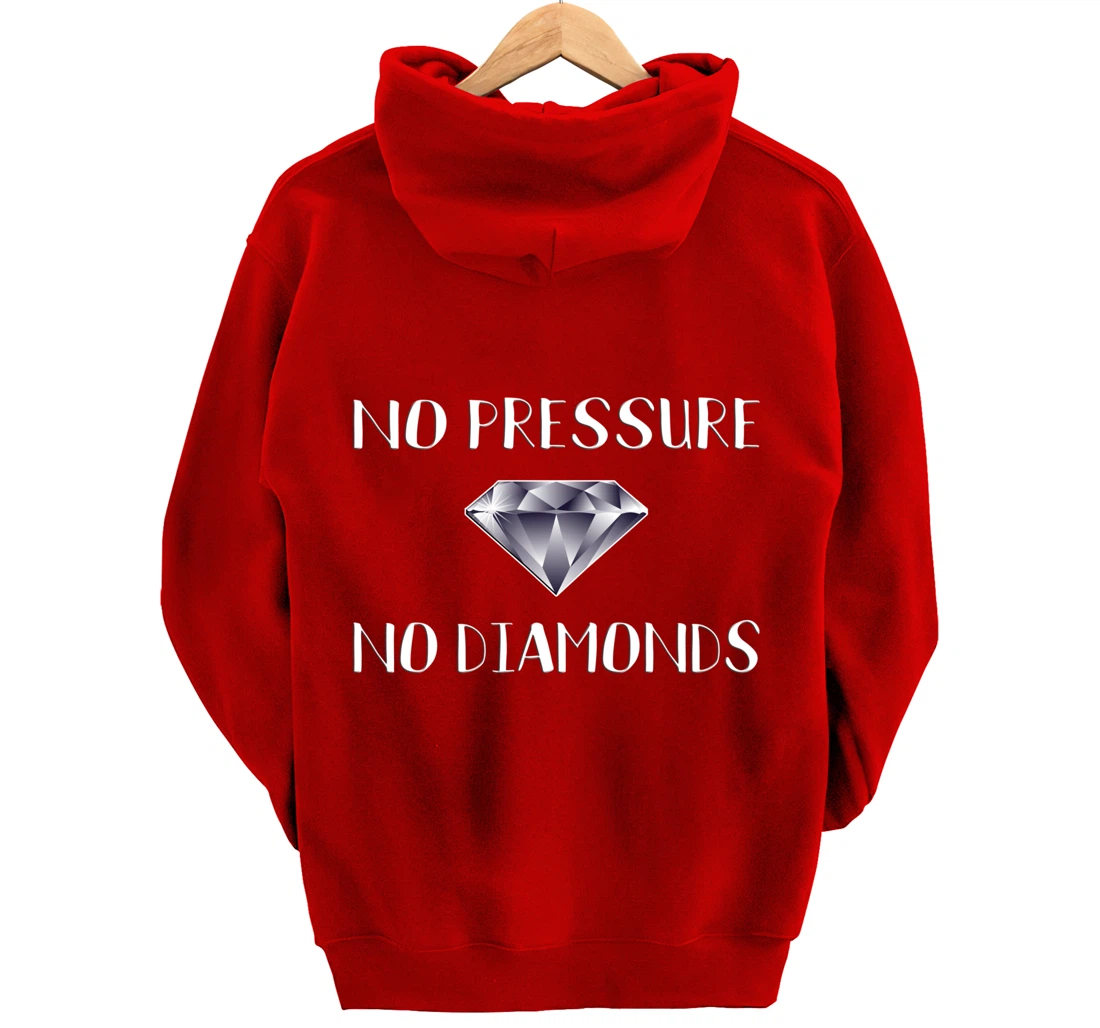 No Pressure No Diamonds - Motivational Quote Hard Work Gift Pullover Hoodie