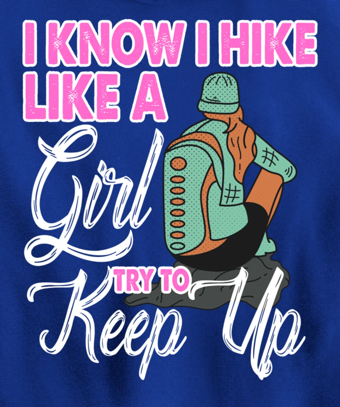 I Know I Hike Like A Girl Try To Keep Up Hiker Gift Hiking Pullover Hoodie