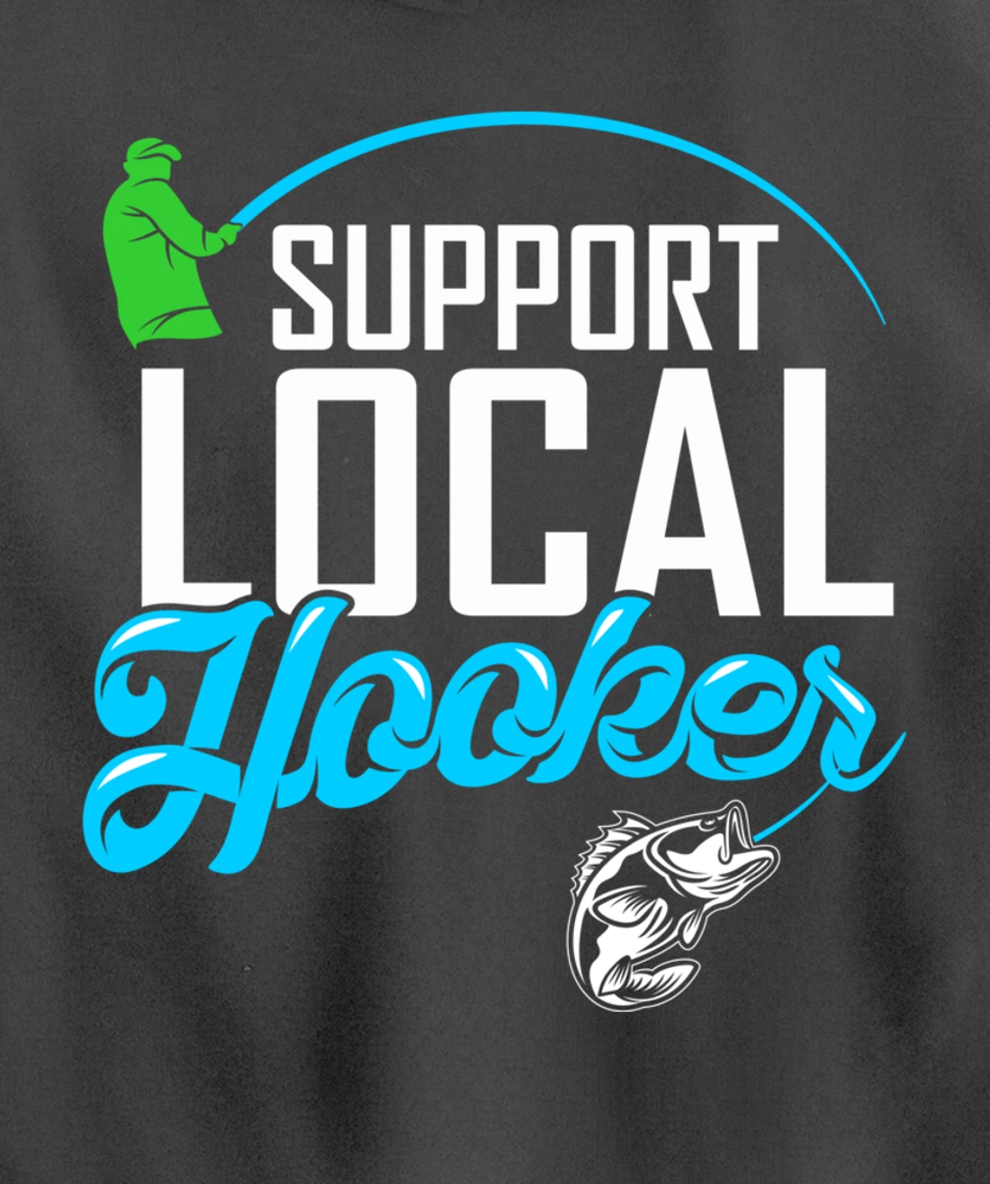 Support Local Hooker - Funny Fishing Lover Fisher Gift Pullover Hoodie