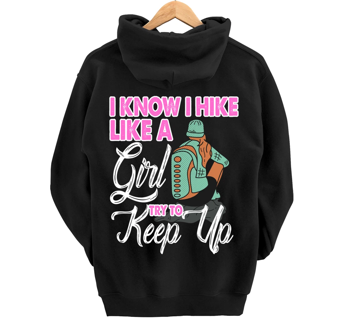 I Know I Hike Like A Girl Try To Keep Up Hiker Gift Hiking Pullover Hoodie
