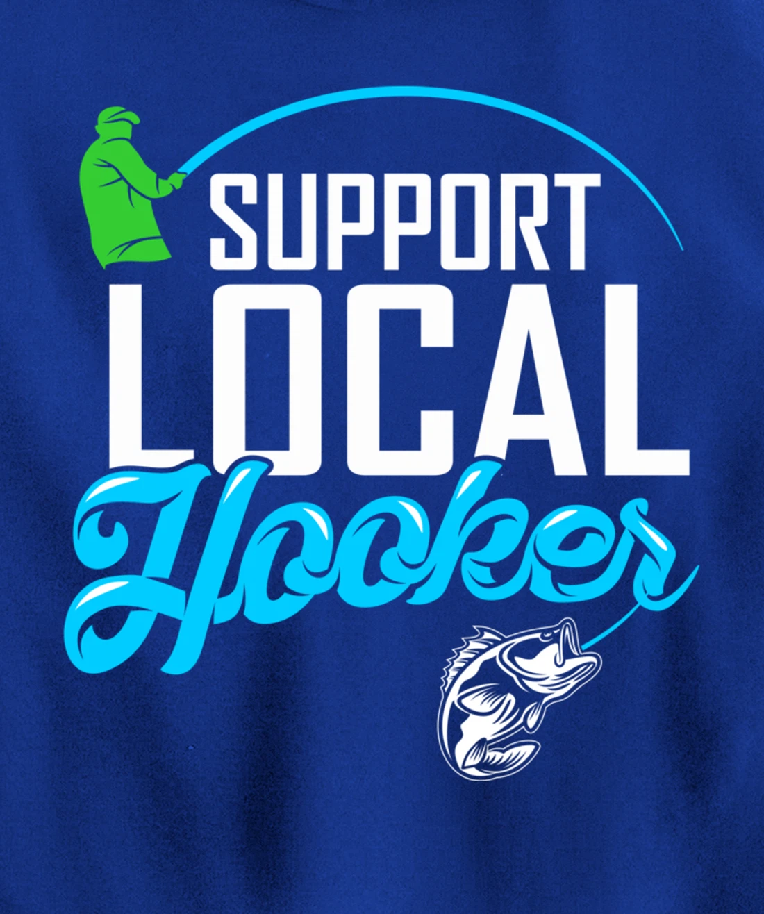 Support Local Hooker - Funny Fishing Lover Fisher Gift Pullover Hoodie