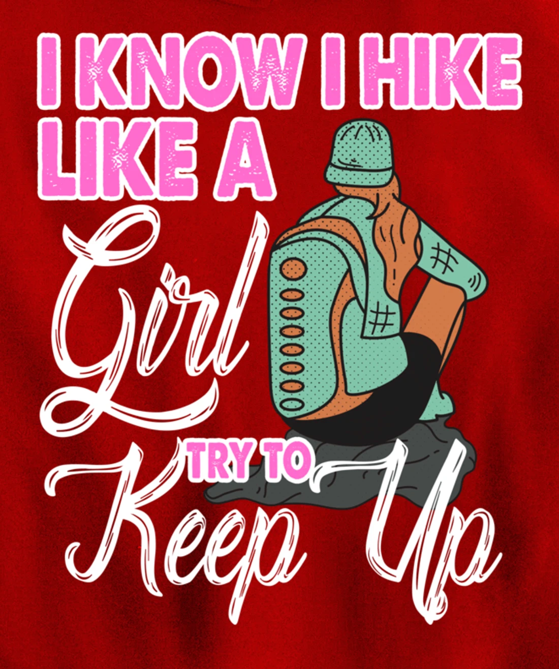 I Know I Hike Like A Girl Try To Keep Up Hiker Gift Hiking Pullover Hoodie