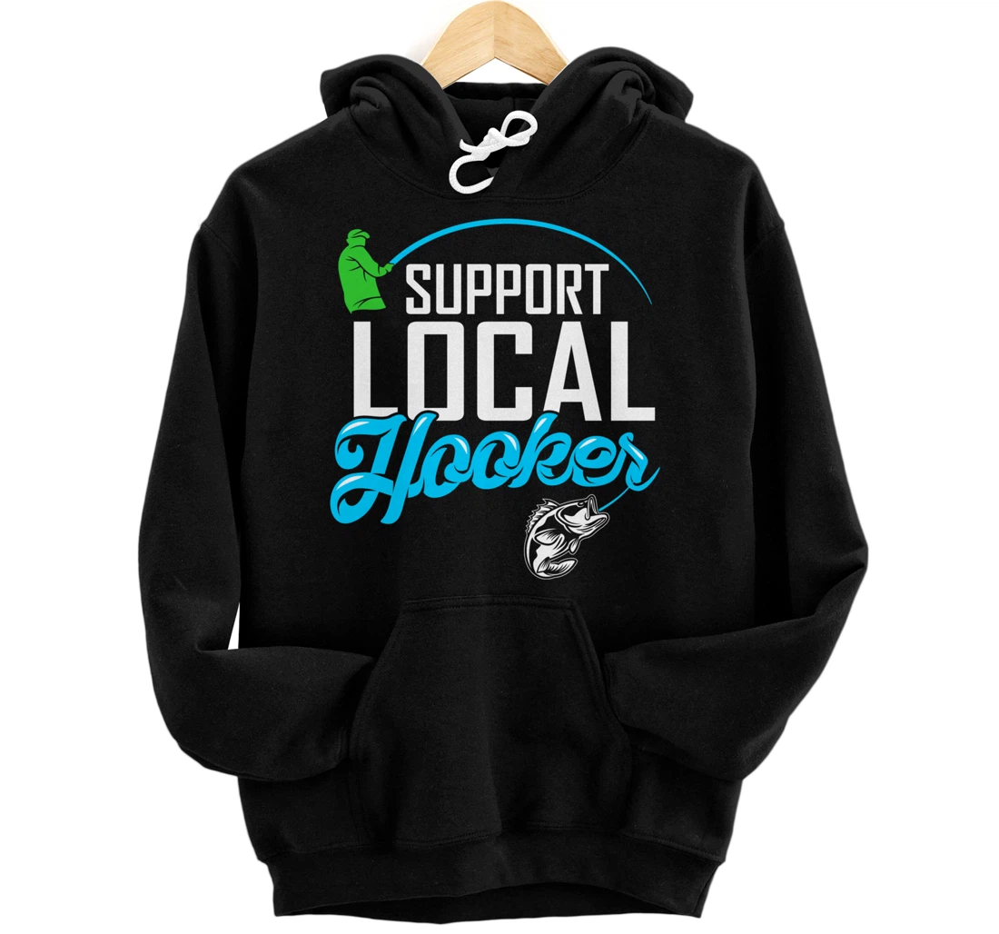 Support Local Hooker - Funny Fishing Lover Fisher Gift Pullover Hoodie