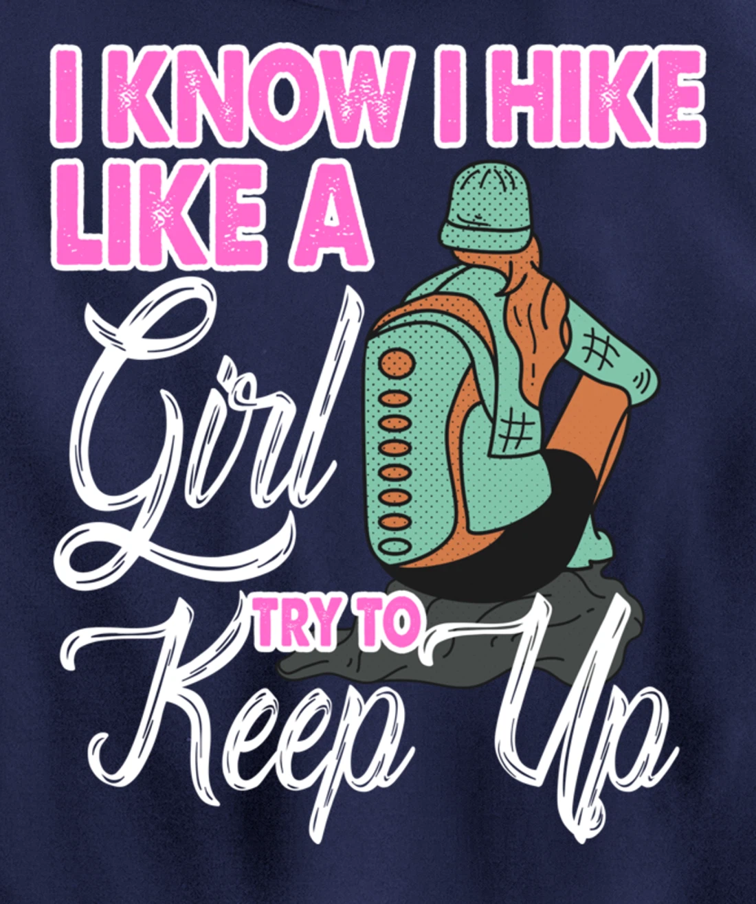I Know I Hike Like A Girl Try To Keep Up Hiker Gift Hiking Pullover Hoodie