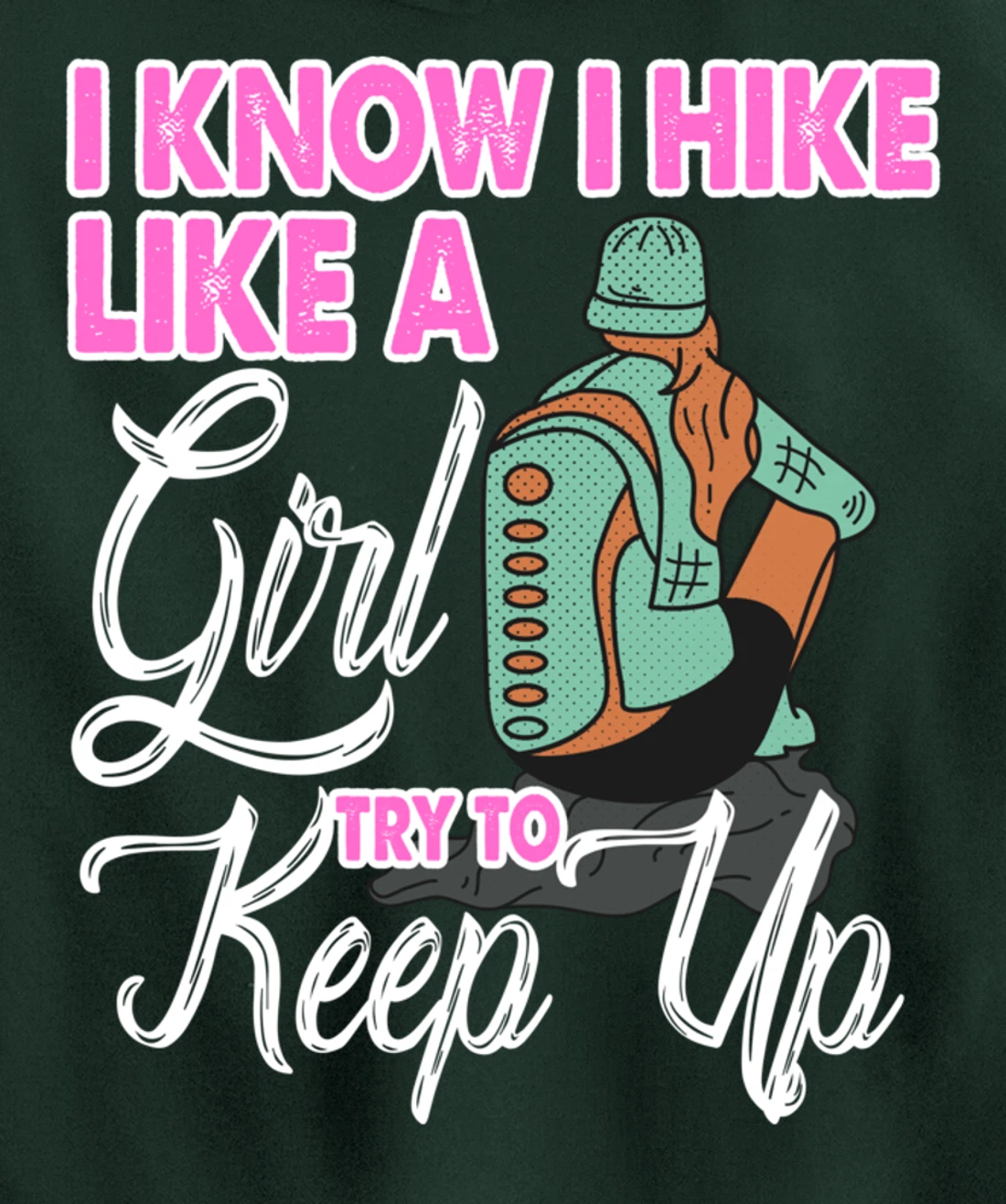 I Know I Hike Like A Girl Try To Keep Up Hiker Gift Hiking Pullover Hoodie