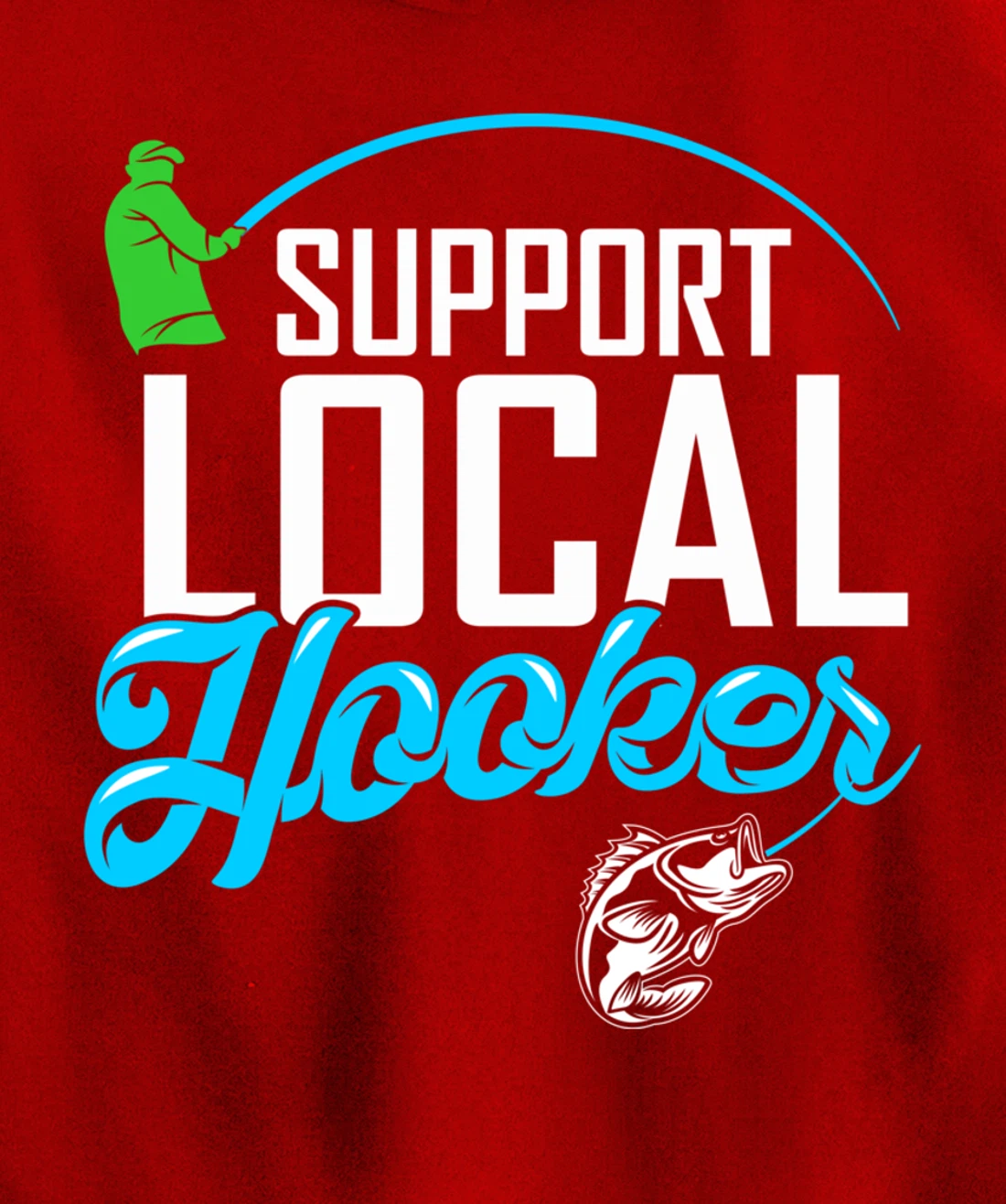 Support Local Hooker - Funny Fishing Lover Fisher Gift Pullover Hoodie