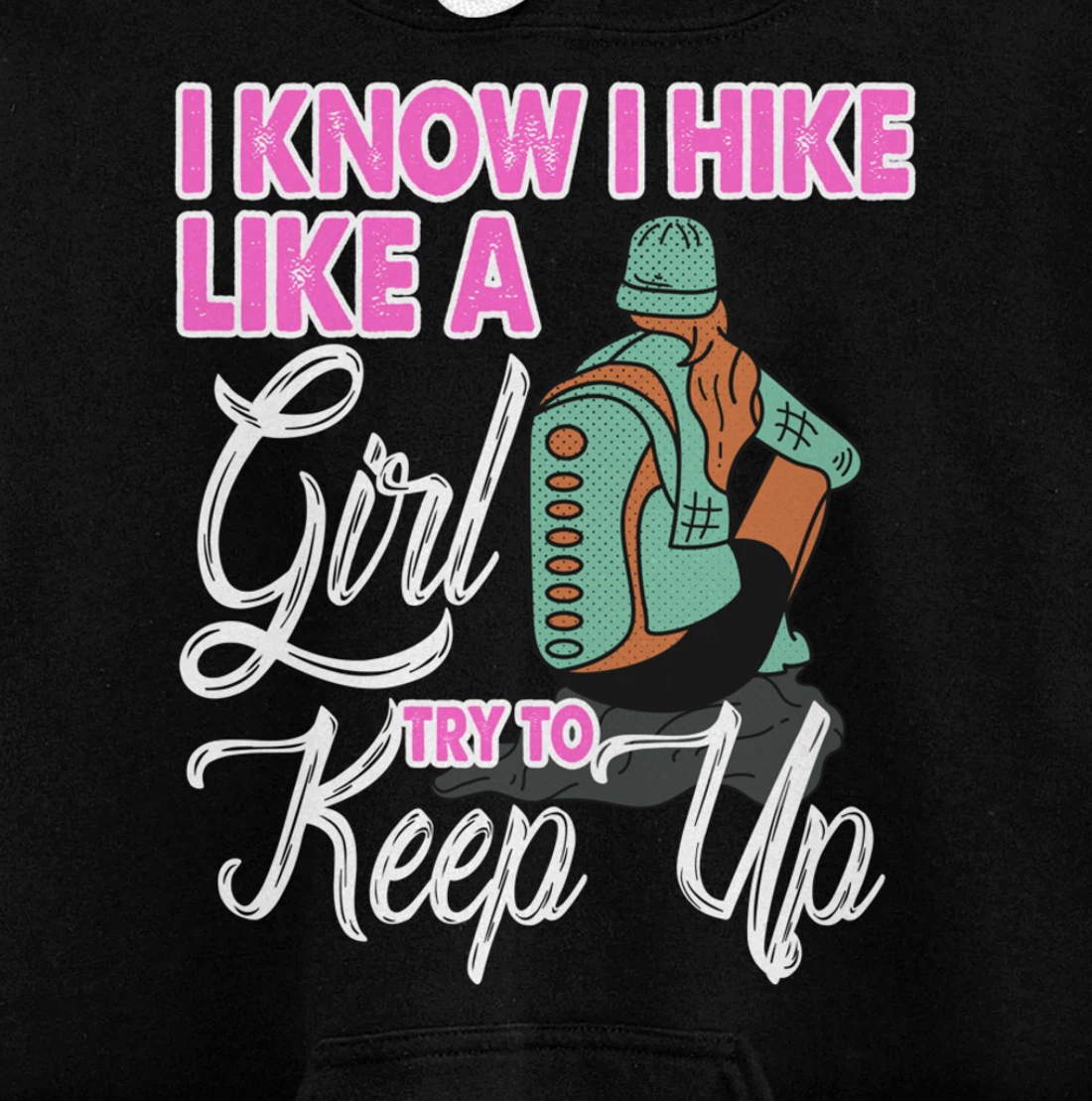 I Know I Hike Like A Girl Try To Keep Up Hiker Gift Hiking Pullover Hoodie