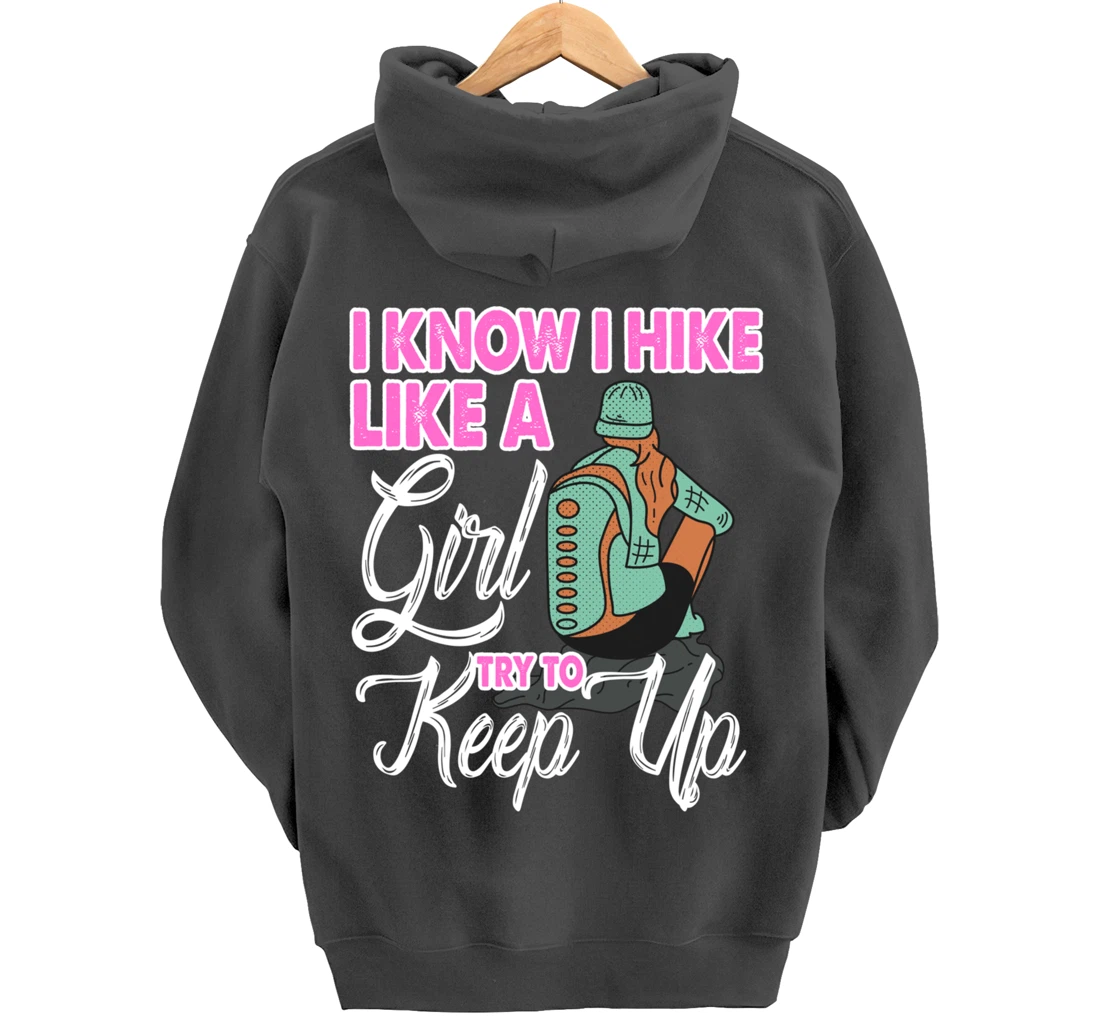 I Know I Hike Like A Girl Try To Keep Up Hiker Gift Hiking Pullover Hoodie