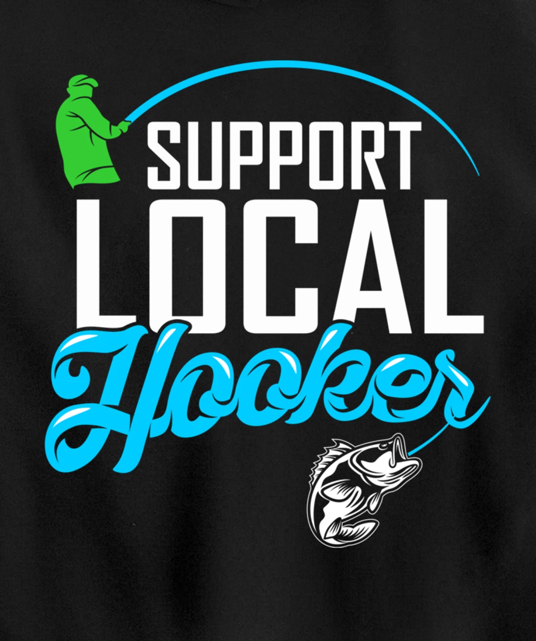 Support Local Hooker - Funny Fishing Lover Fisher Gift Pullover Hoodie