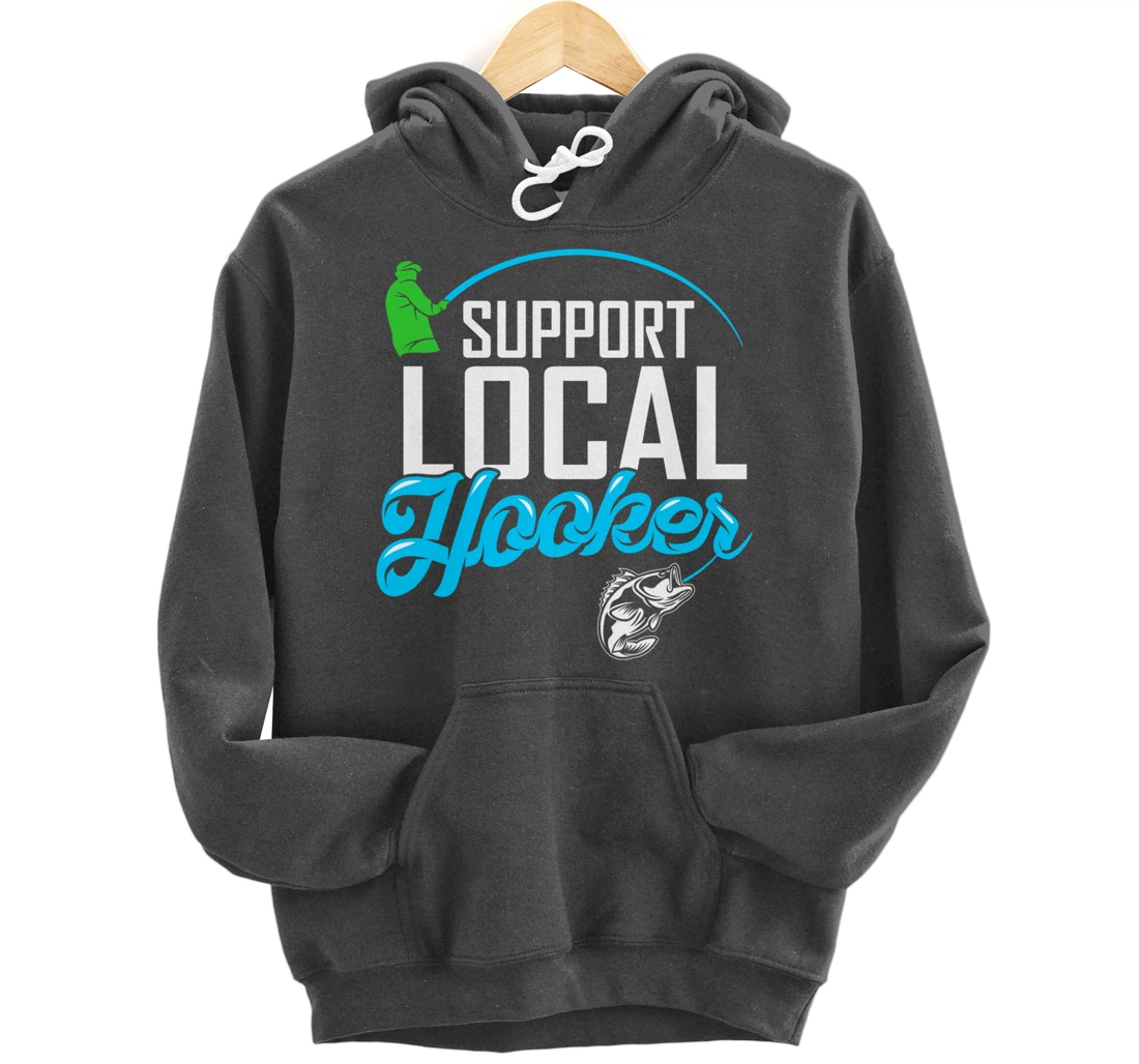Support Local Hooker - Funny Fishing Lover Fisher Gift Pullover Hoodie
