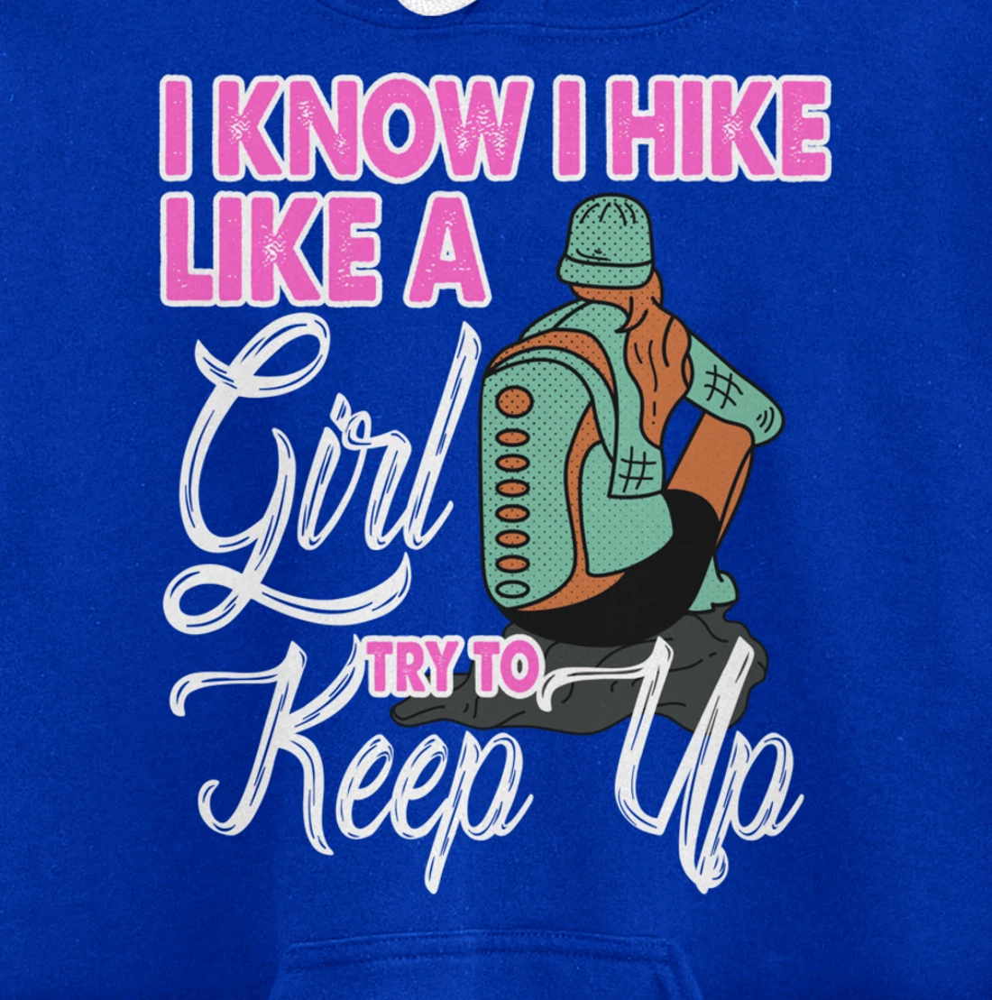 I Know I Hike Like A Girl Try To Keep Up Hiker Gift Hiking Pullover Hoodie
