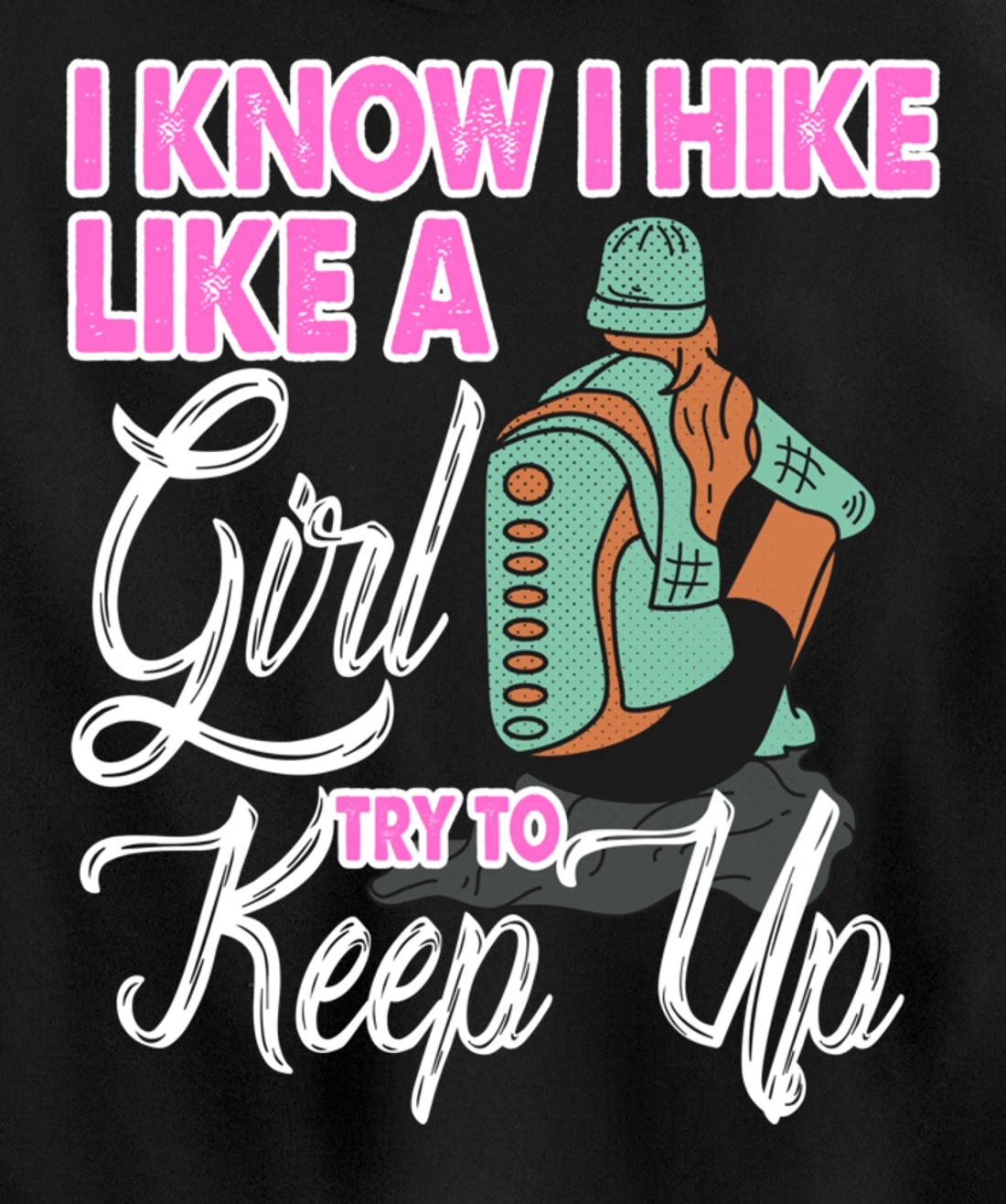I Know I Hike Like A Girl Try To Keep Up Hiker Gift Hiking Pullover Hoodie