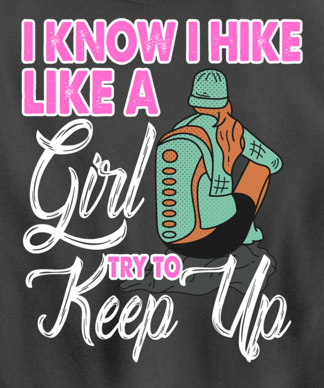 I Know I Hike Like A Girl Try To Keep Up Hiker Gift Hiking Pullover Hoodie