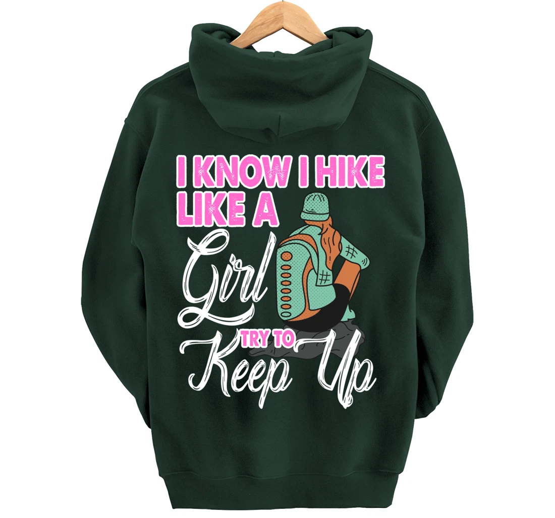 I Know I Hike Like A Girl Try To Keep Up Hiker Gift Hiking Pullover Hoodie