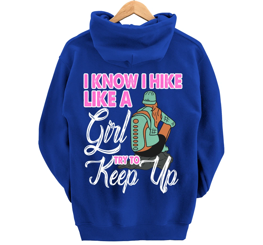 I Know I Hike Like A Girl Try To Keep Up Hiker Gift Hiking Pullover Hoodie