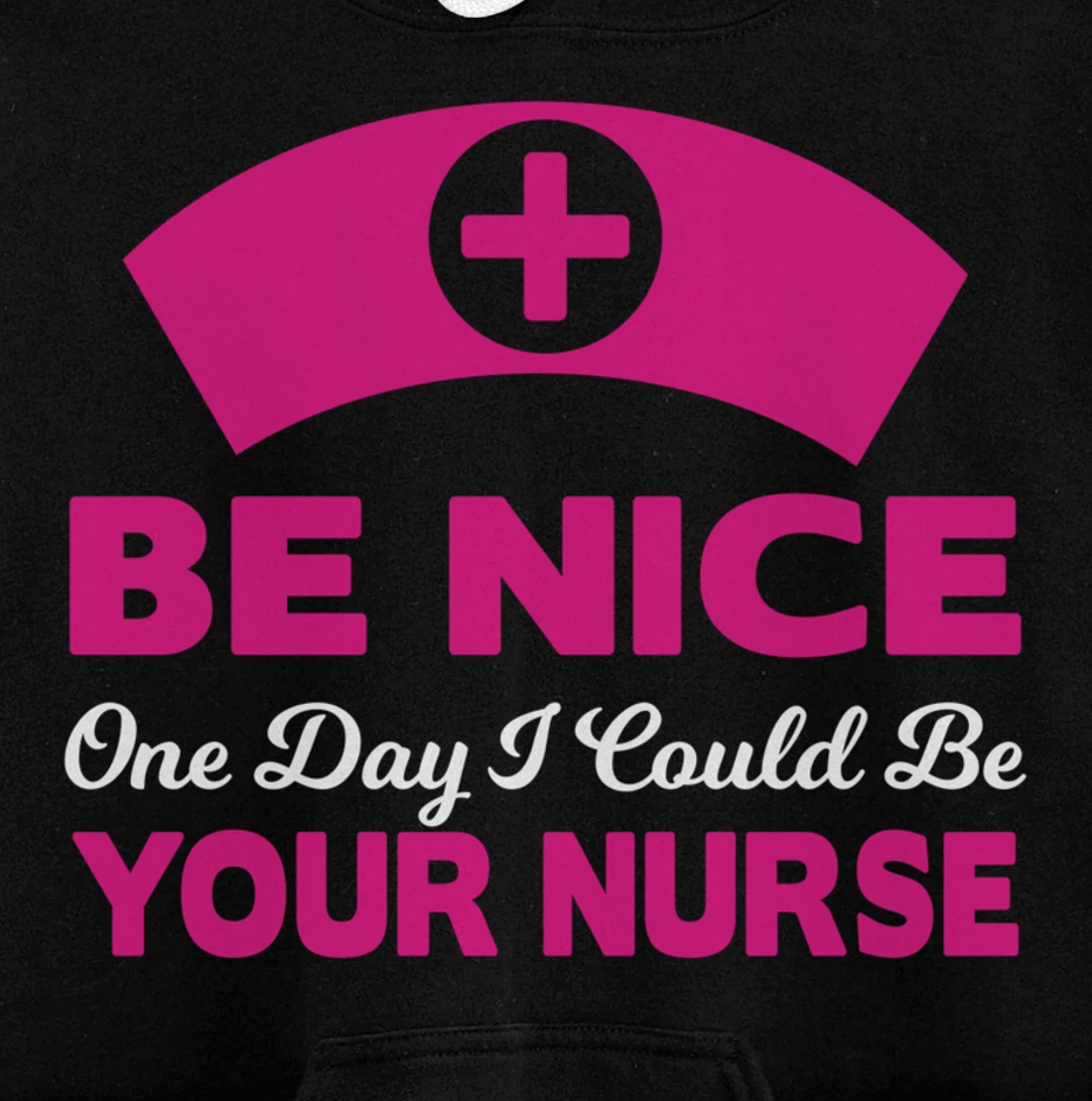 Be Nice One Day I Could Be Your Nurse Pullover Hoodie