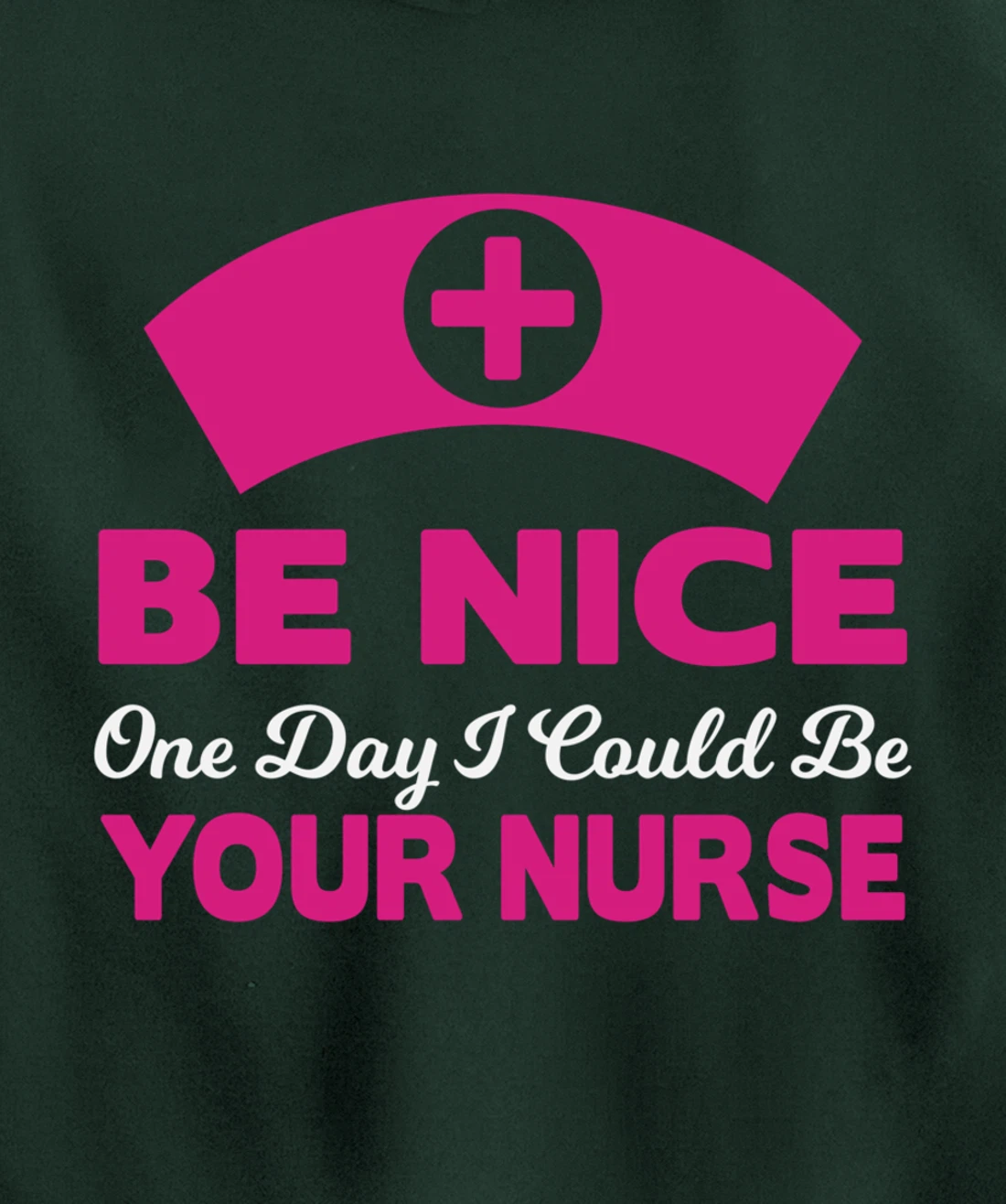 Be Nice One Day I Could Be Your Nurse Pullover Hoodie