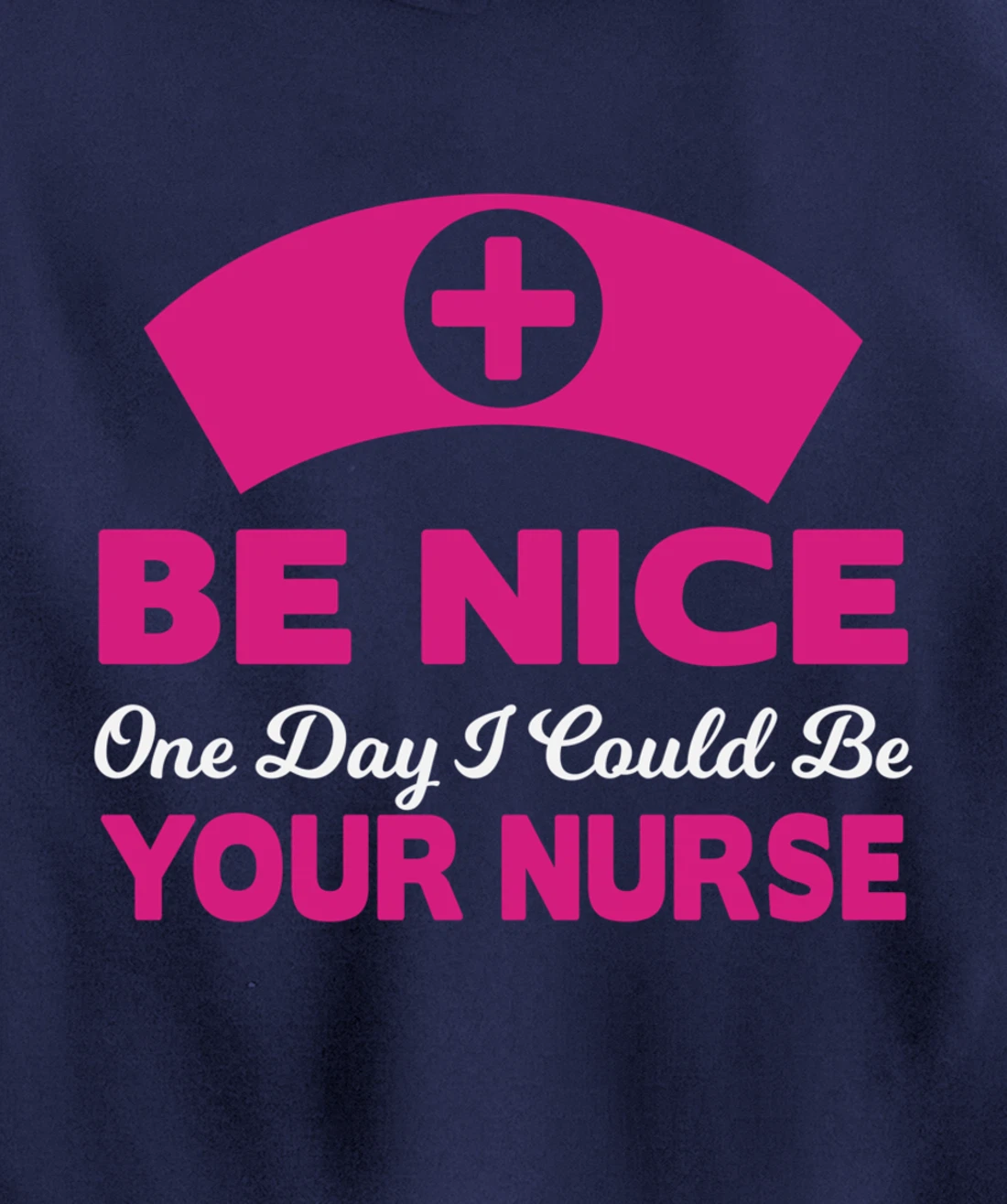 Be Nice One Day I Could Be Your Nurse Pullover Hoodie