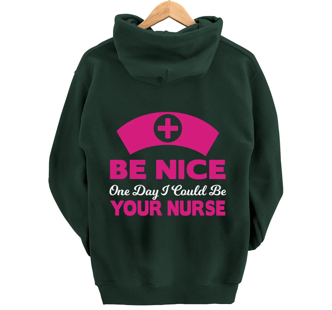 Be Nice One Day I Could Be Your Nurse Pullover Hoodie