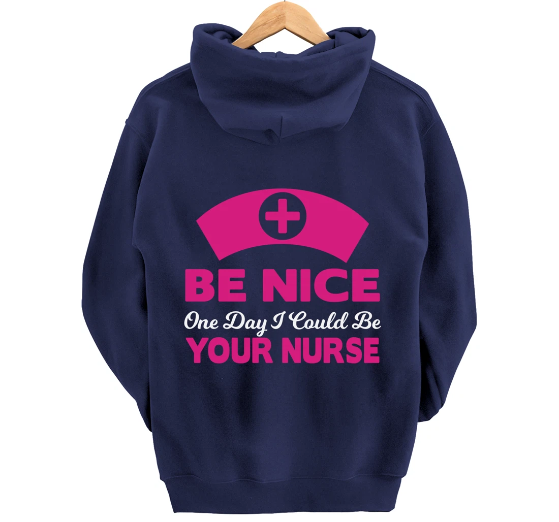Be Nice One Day I Could Be Your Nurse Pullover Hoodie