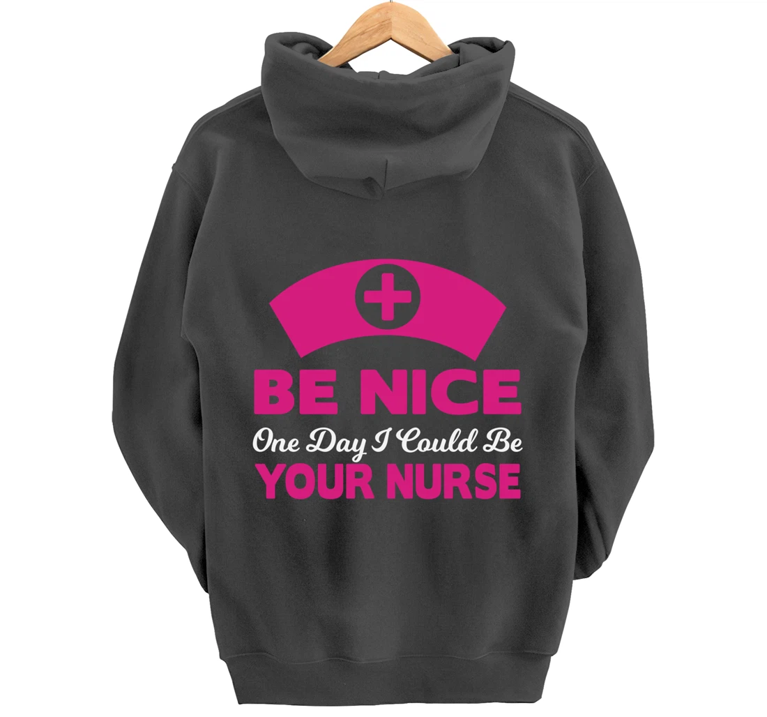 Be Nice One Day I Could Be Your Nurse Pullover Hoodie
