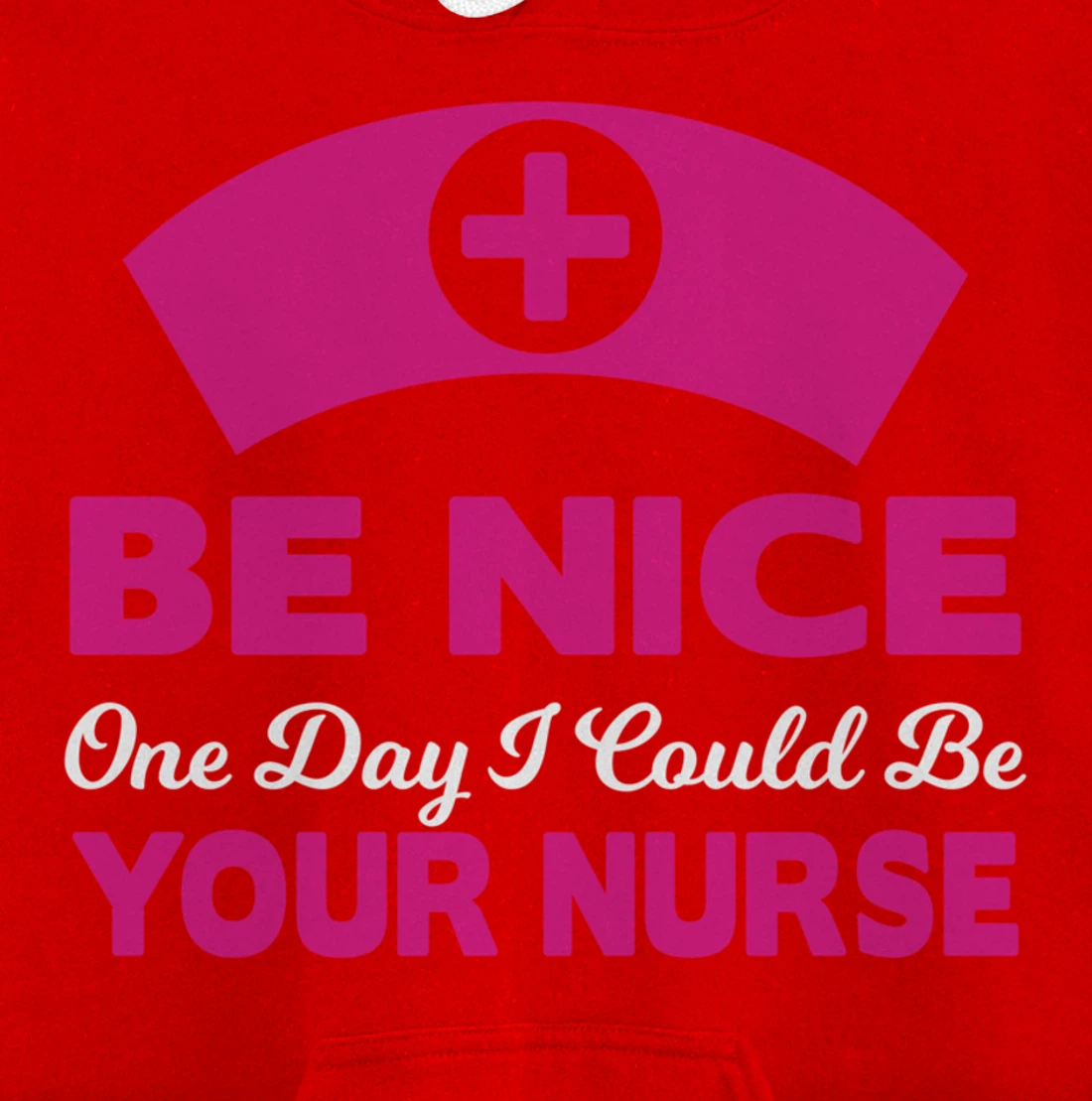 Be Nice One Day I Could Be Your Nurse Pullover Hoodie